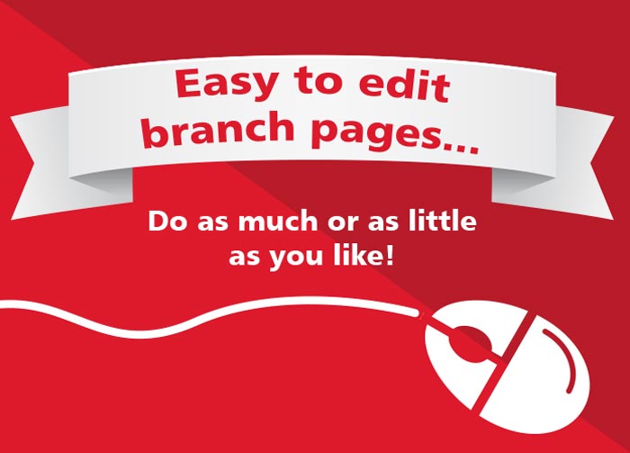 Easy to edit branch pages. Do as much or as little as you like.